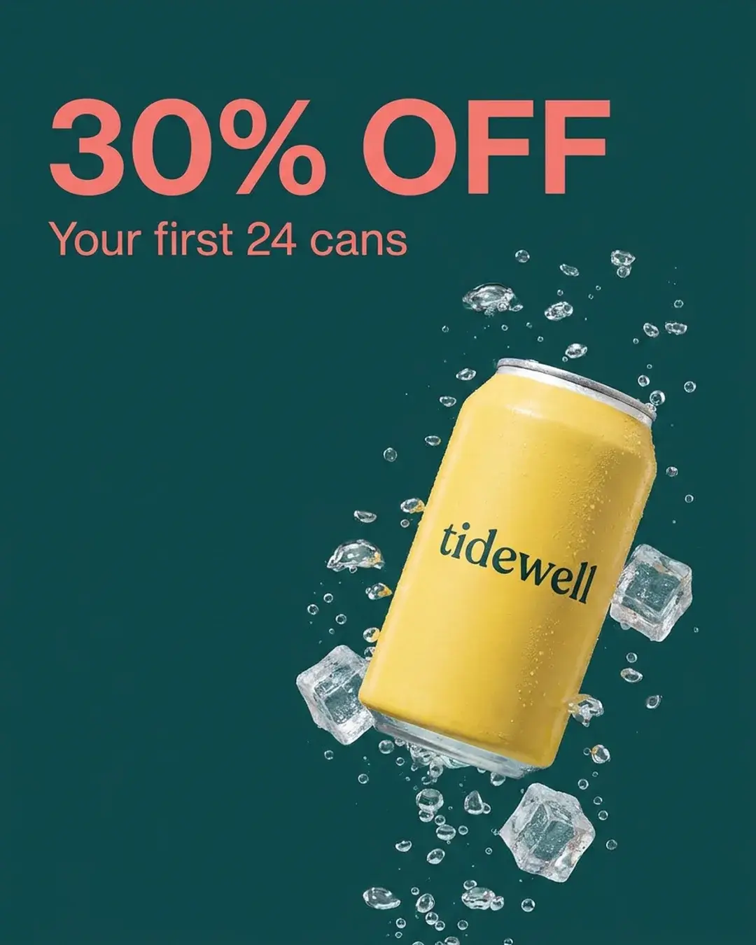 Offer ad for Tidewell on deep teal: “Your first 24 cans, 30% off”, a tilted yellow can among bubbles.