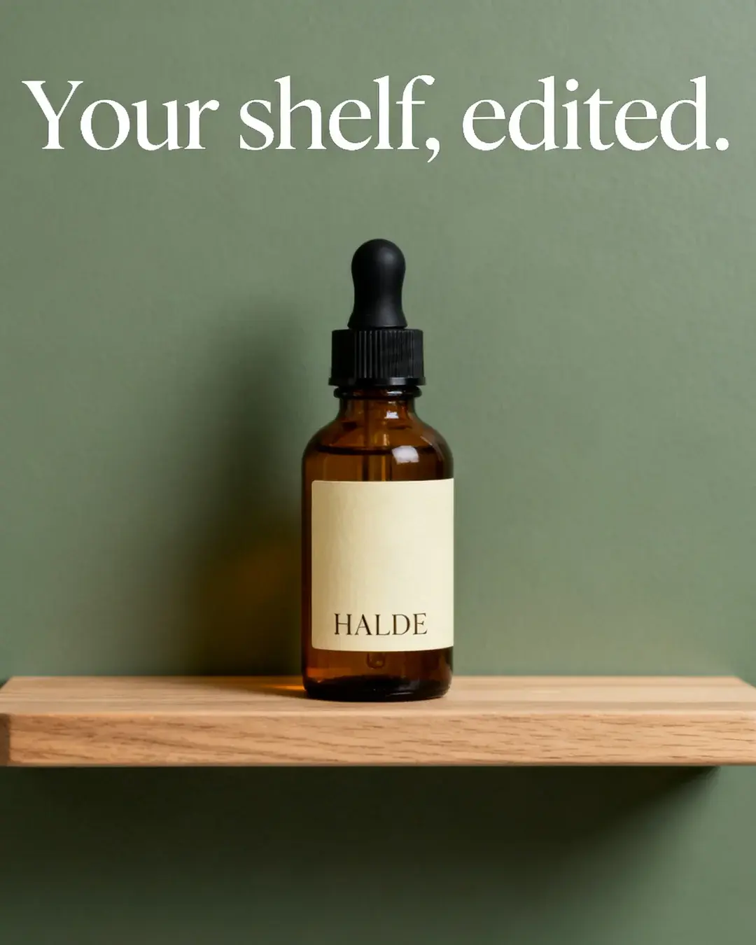 Halde concept: the amber bottle alone on an oak shelf, headline “Your shelf, edited.”